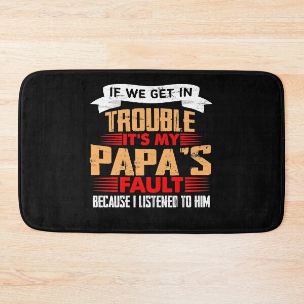 Item preview, If we get in trouble it's my papa's fault because I listened to him T-Shirt designed and sold by LanPhan.