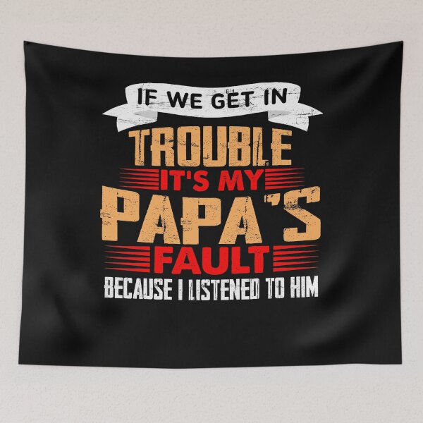 Item preview, If we get in trouble it's my papa's fault because I listened to him T-Shirt designed and sold by LanPhan.