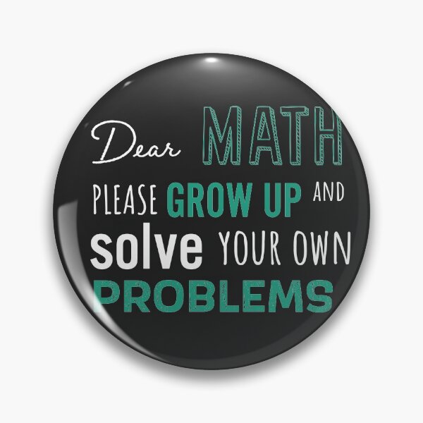 Item preview, Dear Math Please Grow Up and Solve Your Own Problems, Funny Math Meme | designed and sold by Boom-llqb.