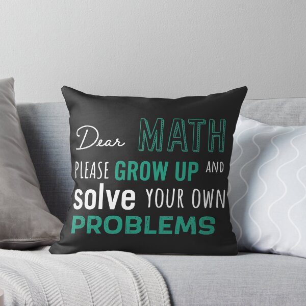 Item preview, Dear Math Please Grow Up and Solve Your Own Problems, Funny Math Meme | designed and sold by Boom-llqb.