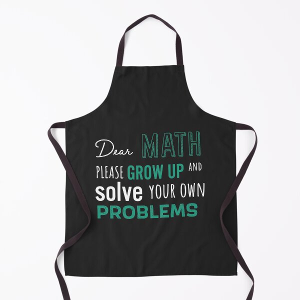 Item preview, Dear Math Please Grow Up and Solve Your Own Problems, Funny Math Meme | designed and sold by Boom-llqb.