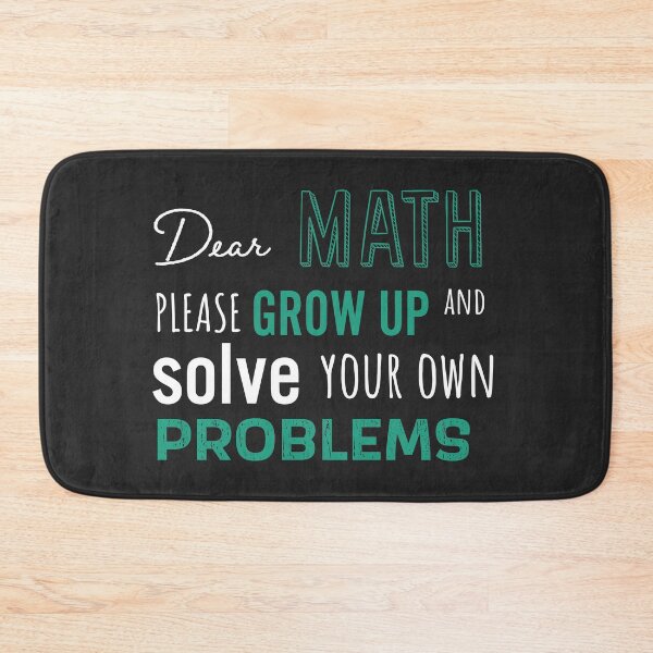 Item preview, Dear Math Please Grow Up and Solve Your Own Problems, Funny Math Meme | designed and sold by Boom-llqb.