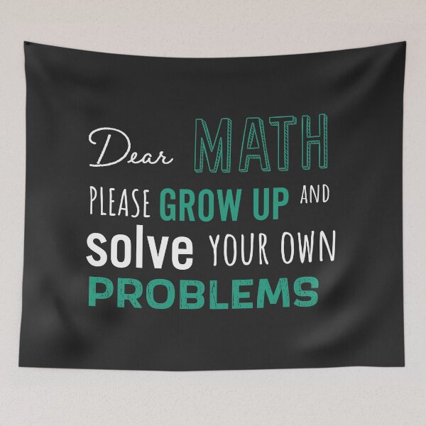 Item preview, Dear Math Please Grow Up and Solve Your Own Problems, Funny Math Meme | designed and sold by Boom-llqb.