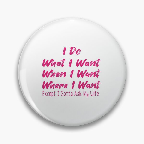 Item preview, I Do What I Want When I Want Where I Want Except I Gotta Ask My Wife Funny T-shirt Funny Gifts For Men T shirt Gift For Husband designed and sold by bigfamilytee.