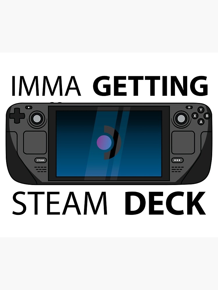 "imma getting steam deck" Poster by ikutosaufi Redbubble