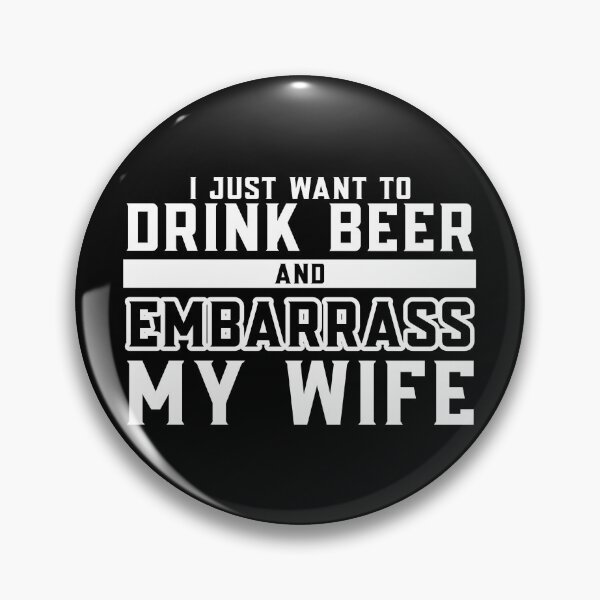 Item preview, I Just Want To Drink Beer And Embarrass My Wife designed and sold by HappyBright.