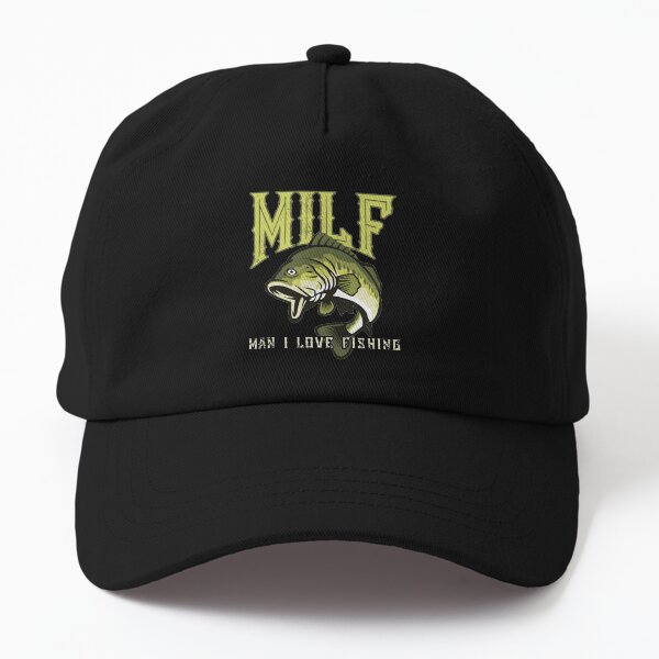 Milf Man I Love Fishing Dad Hat