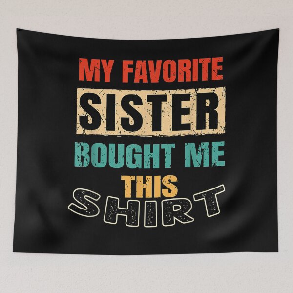 Item preview, Brother Sister Family - My Favorite Sister Bought Me This  designed and sold by GarrickShop.