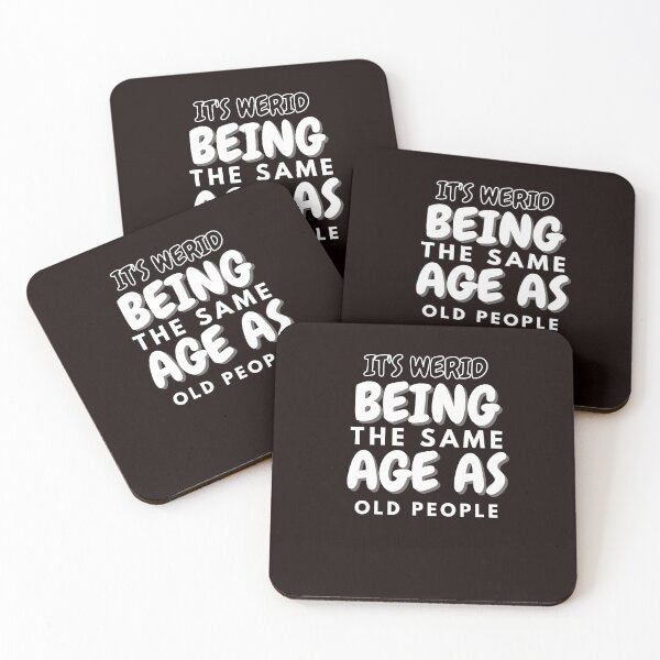 Item preview, Its weird being the same age as old people	 designed and sold by Slickyvert.