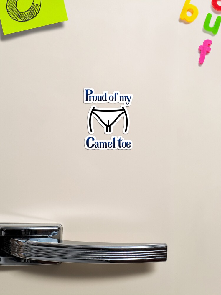 Funny, humorous print for ladies. Proud of my camel toe White Magnet for  Sale by MonellaCeations