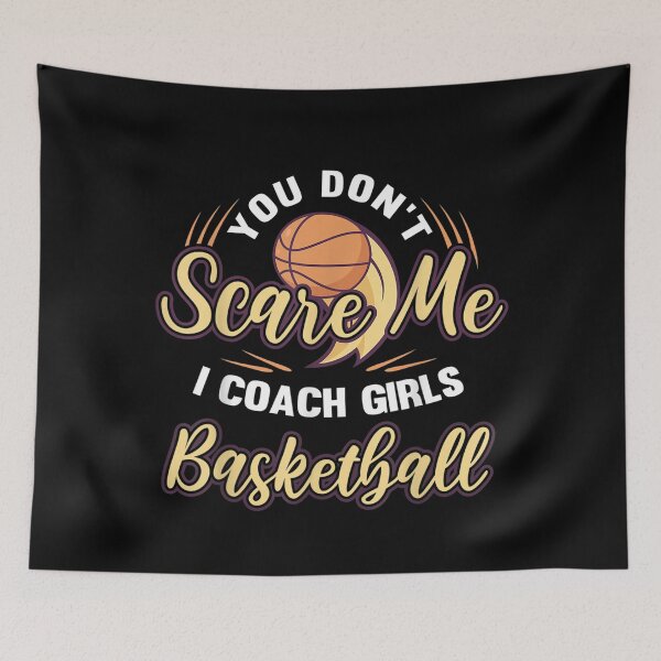Item preview, You don`t scare me I coach Girls - Basketball Player Hooping  designed and sold by EuphemiaShop.