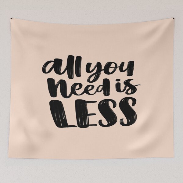 Item preview, All You Need Is Less designed and sold by ZubiyaArt.