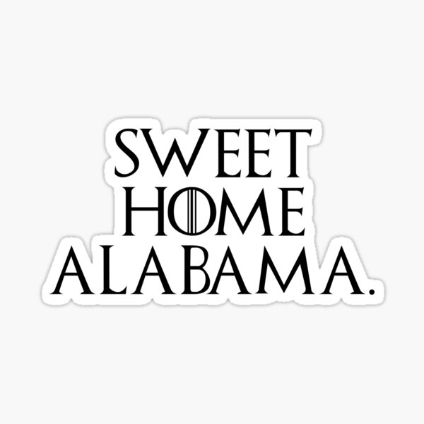 "Sweet Home Alabama GoT " Sticker for Sale by Fanluzart Redbubble