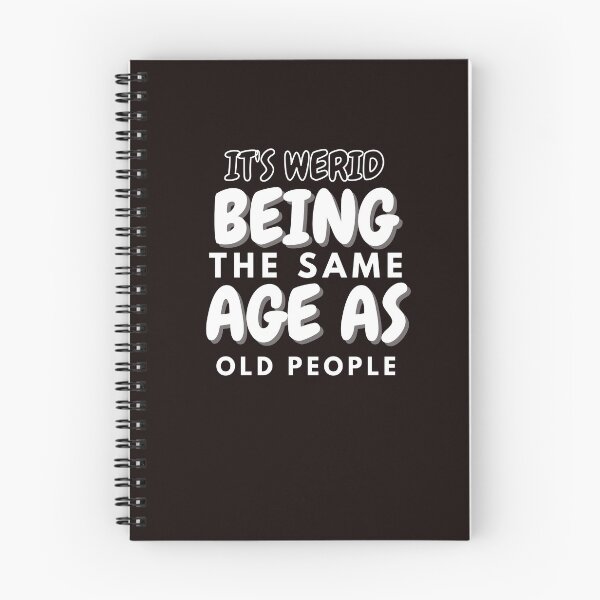 Item preview, Its weird being the same age as old people	 designed and sold by Slickyvert.