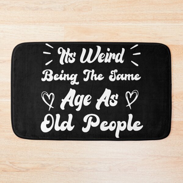 Item preview, Its Weird Being The Same Age As Old People designed and sold by medbdj.