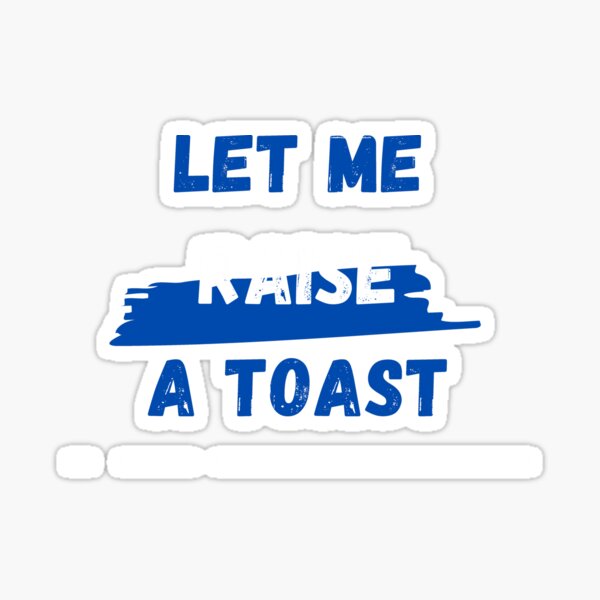 "Let me raise a toast" Sticker for Sale by HannaHeddoGG Redbubble