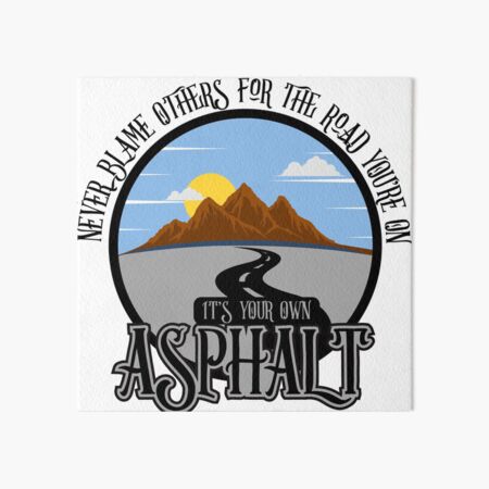 Item preview, Never Blame Others for The Road Your On - It's Your Own Asphalt designed and sold by darkrhyno.