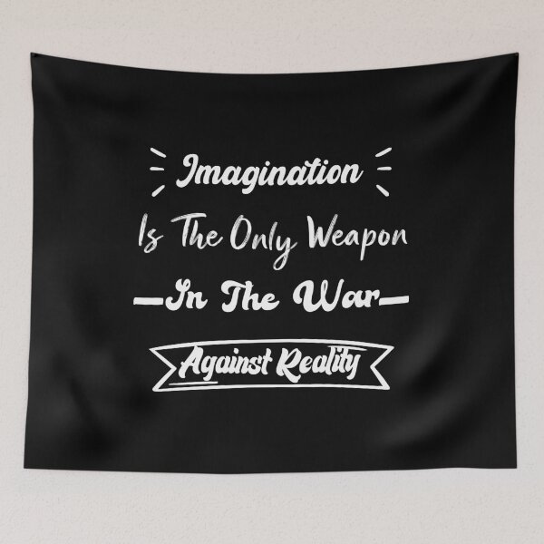 Item preview, Imagination Is The Only Weapon In The War Against Reality designed and sold by medbdj.