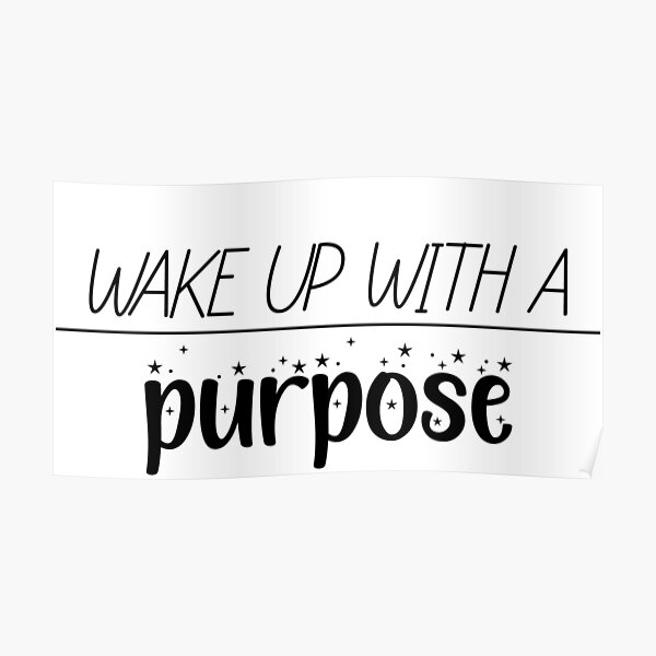 wake-up-with-a-purpose-poster-by-daisycreat-redbubble