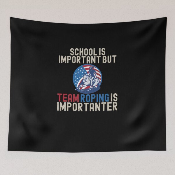 Item preview, School Is Important But Team Roping Is Importanter designed and sold by shirtshue.