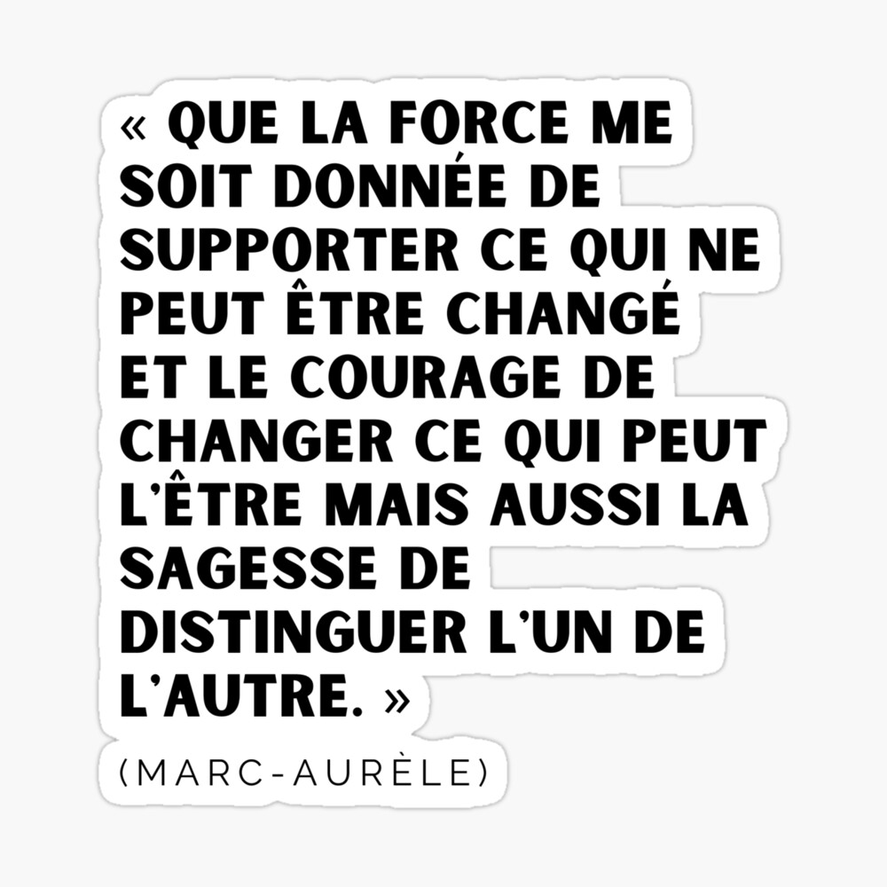 Quote Marc Aurele Stoicien May The Strength Be Given To Me To Endure What Cannot Be Changed And The Courage To Change What Can Be Changed But Also The Wisdom To Distinguish