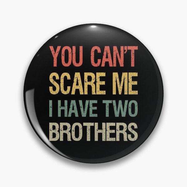 Item preview, You Can't Scare Me I Have Two Brothers I designed and sold by Lemon Pepper.