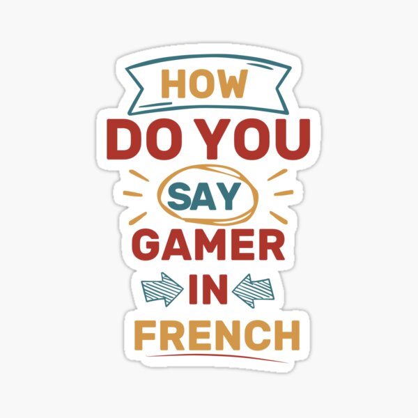 how-do-you-say-gamer-in-french-funny-quote-for-men-women-design