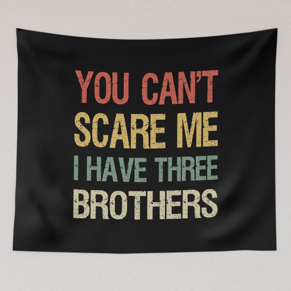 Item preview, You Can't Scare Me I Have Three Brothers I designed and sold by Lemon Pepper.