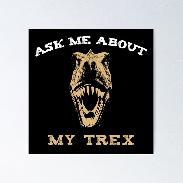 Item preview, Ask me about my Trex, Dinosaur lovers, Awesome gift for your friends and family    designed and sold by abdelhak2005.