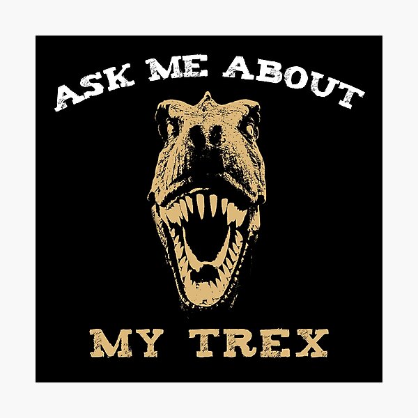 Item preview, Ask me about my Trex, Dinosaur lovers, Awesome gift for your friends and family    designed and sold by abdelhak2005.