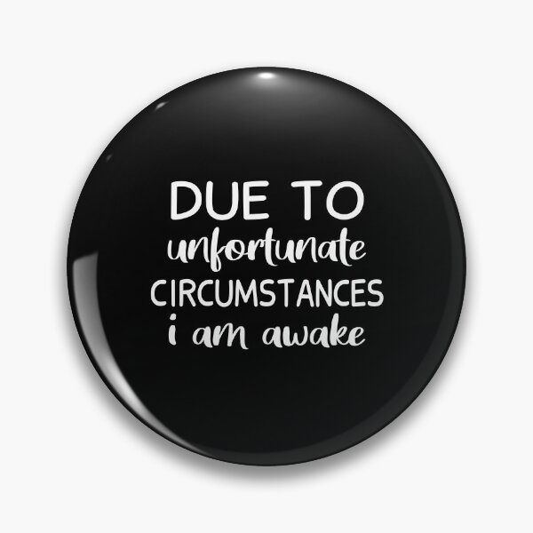 Item preview, Due To Unfortunate Circumstances I Am Awake designed and sold by JustGift.