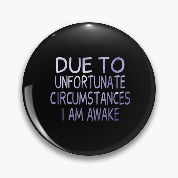 Item preview, Due To Unfortunate Circumstances I Am Awake designed and sold by JustGift.