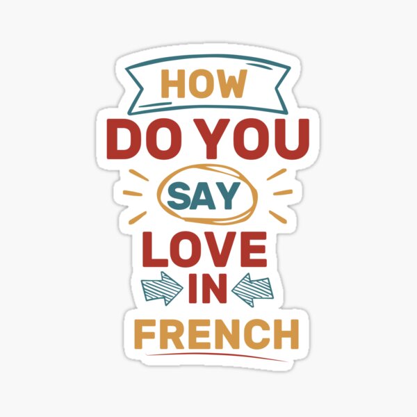 " How Do You Say love In French ,Funny Quote For Men women , design