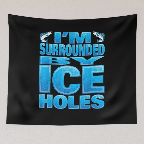 Item preview, Im Surrounded Ice Holes Fishing Quote designed and sold by nancyholly.
