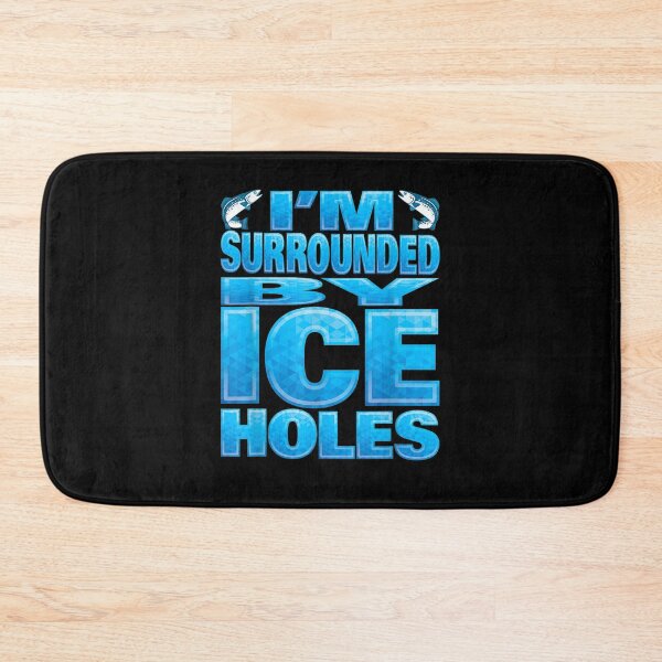 Item preview, Im Surrounded Ice Holes Fishing Quote designed and sold by nancyholly.