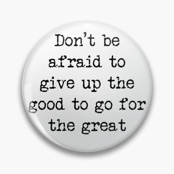 Item preview, Don't be afraid to give up the good to go for the great designed and sold by Jabaroni.