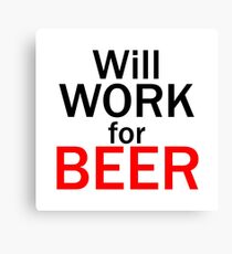 Will work for beer Canvas Print