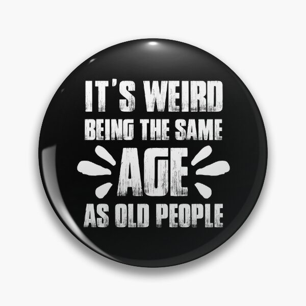 Item preview, It's Weird Being The Same Age As Old People designed and sold by widianeworld.