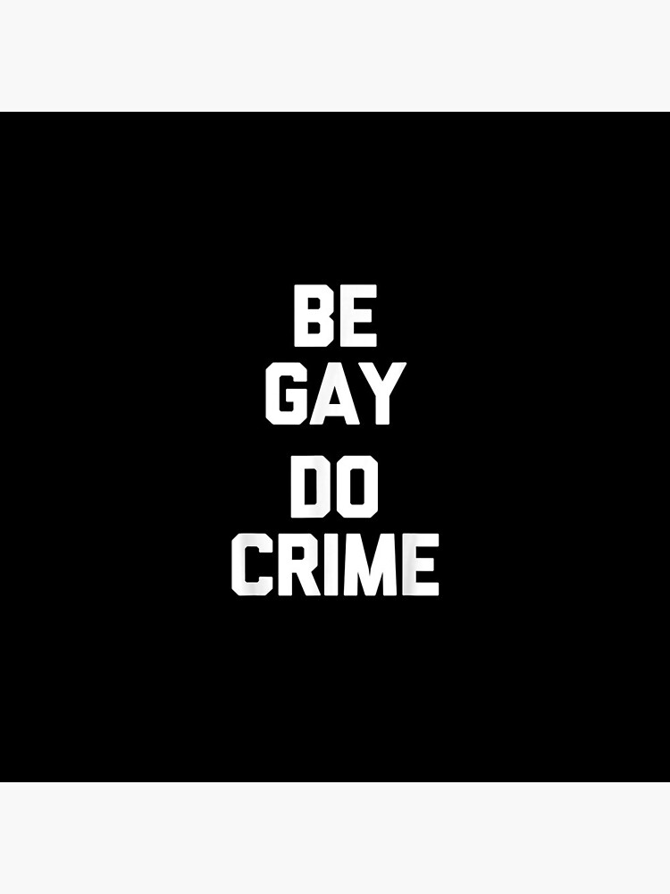 Discover Gay Be Gay Do Crime Saying Gay Pin