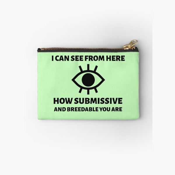 Item preview, I Can See From Here how Submissive and Breedable You Are Funny Design designed and sold by MixtApparel.