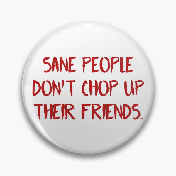 Item preview,  Fear Street Quote - Sane People Dont Chop Up Their Friends  designed and sold by ClaudiaGrosso.