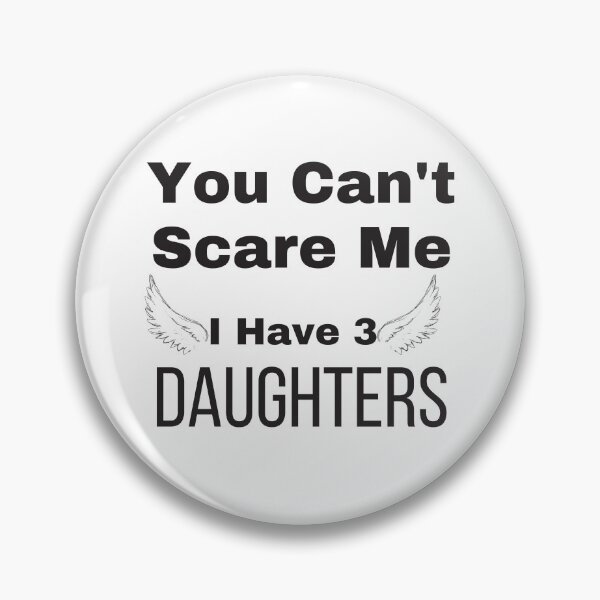 Item preview, You Can't Scare Me I Have 3 DAUGHTERS designed and sold by WordArtDesign.