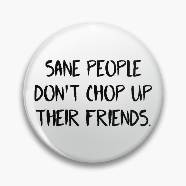 Item preview, Fear Street Quote - Sane People Dont Chop Up Their Friends  designed and sold by ClaudiaGrosso.