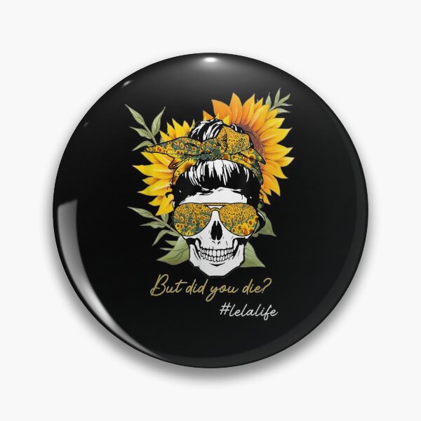 Item preview, But Did You Die Lela Life Sugar Skull Lelalife Sunflower designed and sold by patsa4.