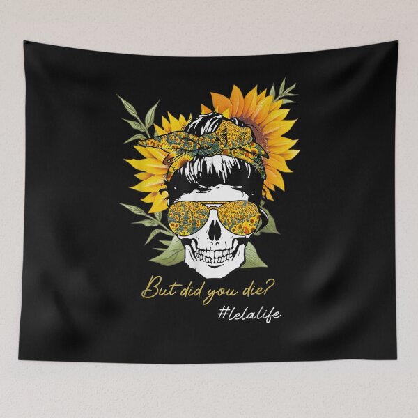 Item preview, But Did You Die Lela Life Sugar Skull Lelalife Sunflower designed and sold by patsa4.