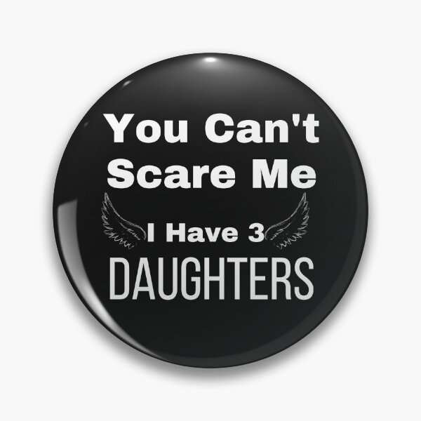 Item preview, You Can't Scare Me I Have 3 DAUGHTERS designed and sold by WordArtDesign.