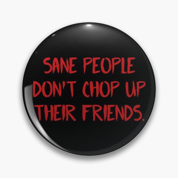 Item preview, Fear Street Quote - Sane People Dont Chop Up Their Friends  designed and sold by ClaudiaGrosso.