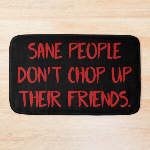 Item preview, Fear Street Quote - Sane People Dont Chop Up Their Friends  designed and sold by ClaudiaGrosso.