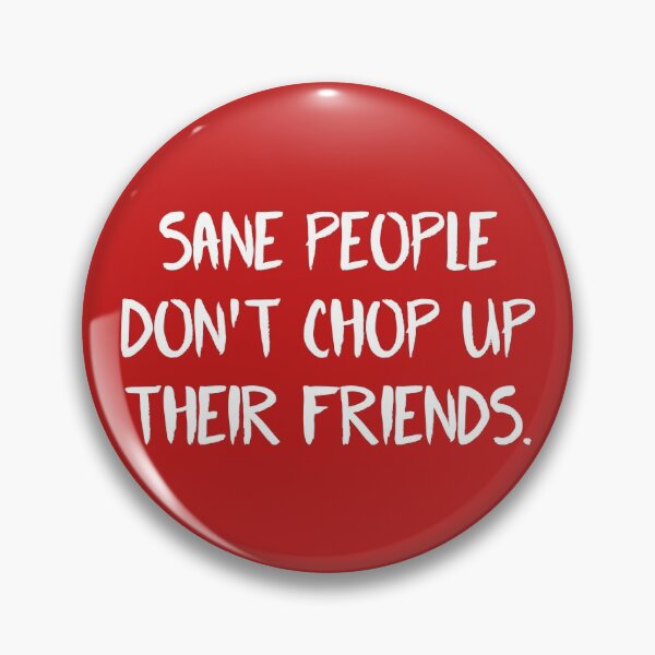 Item preview, Fear Street Quote - Sane People Dont Chop Up Their Friends  designed and sold by ClaudiaGrosso.