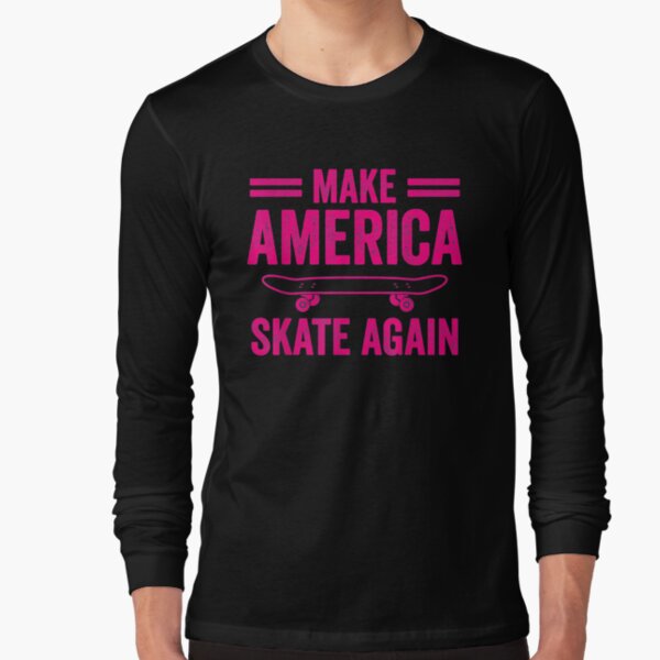 Skateboarding Gift Boys Girls Make America Skate Again Long Sleeve T-Shirt